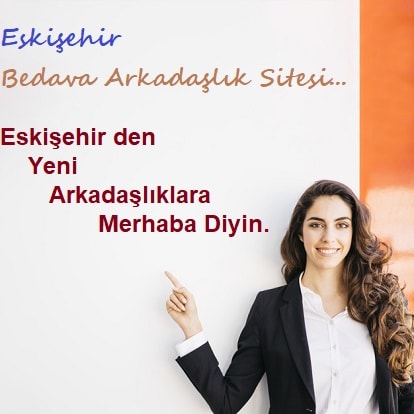 Eskişehir tanışma arkadaşlık sitesi