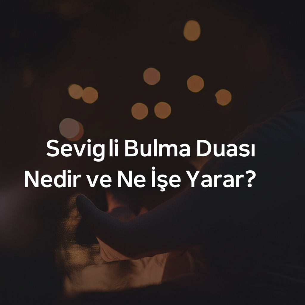 Sevgili Bulma Duası Nedir ve Ne İşe Yarar?
